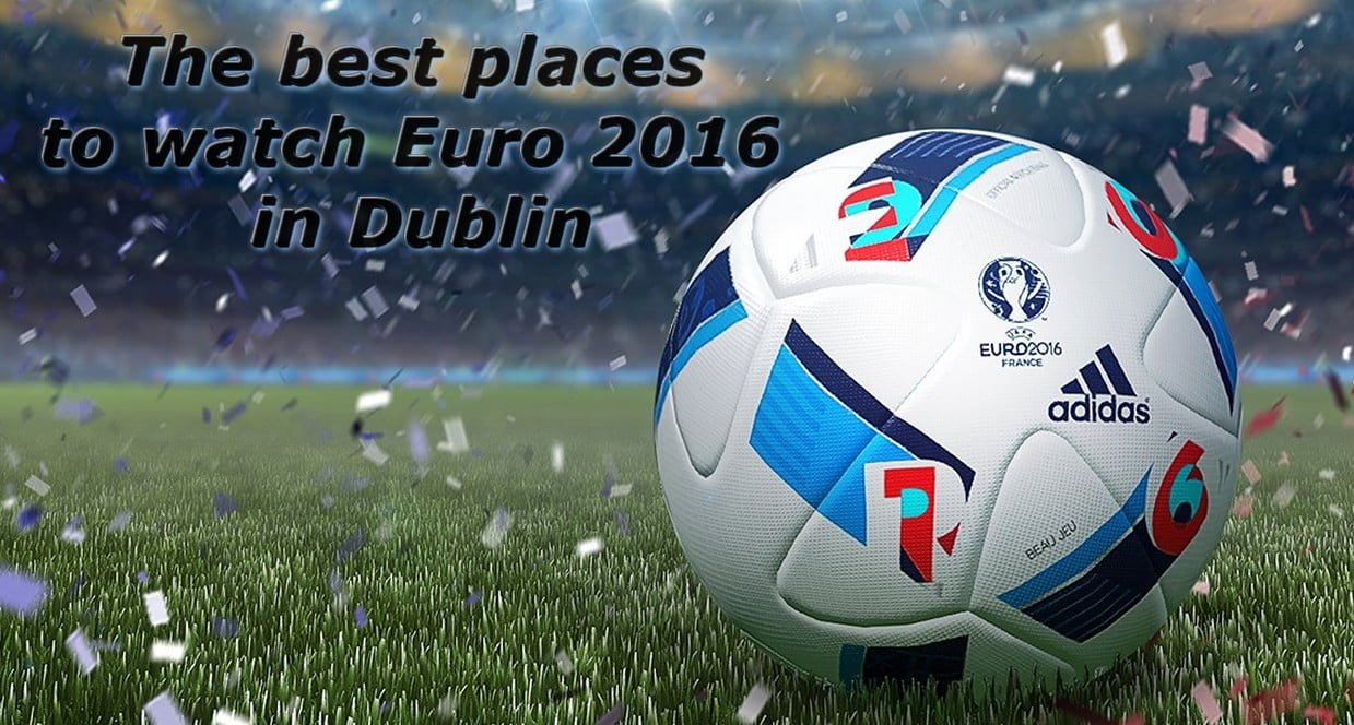 best places to watch euro 2016 in Dublin